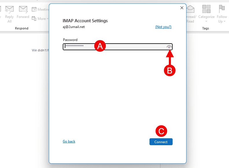 Outlook 365 Add your password in the password field associated with your mailbox. Then click Connect